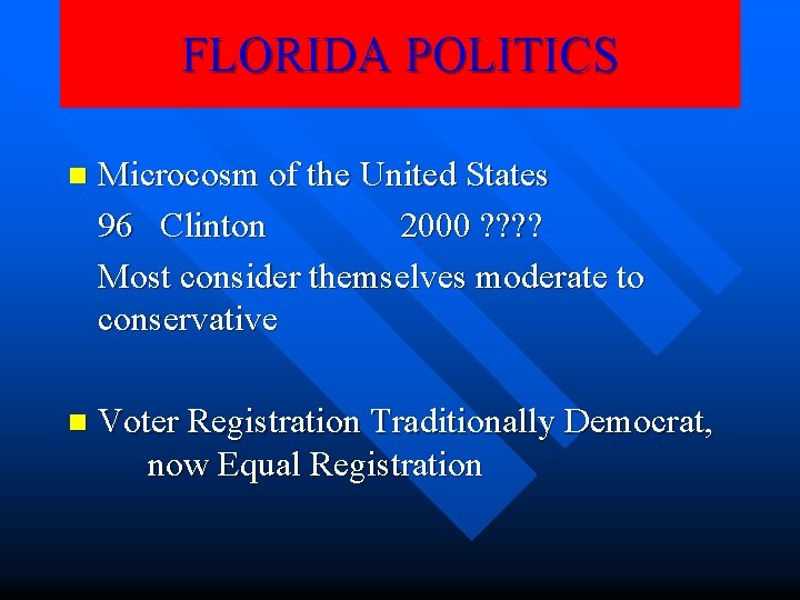 FLORIDA POLITICS n Microcosm of the United States 96 Clinton 2000 ? ? Most FLORIDA POLITICS n Microcosm of the United States 96 Clinton 2000 ? ? Most