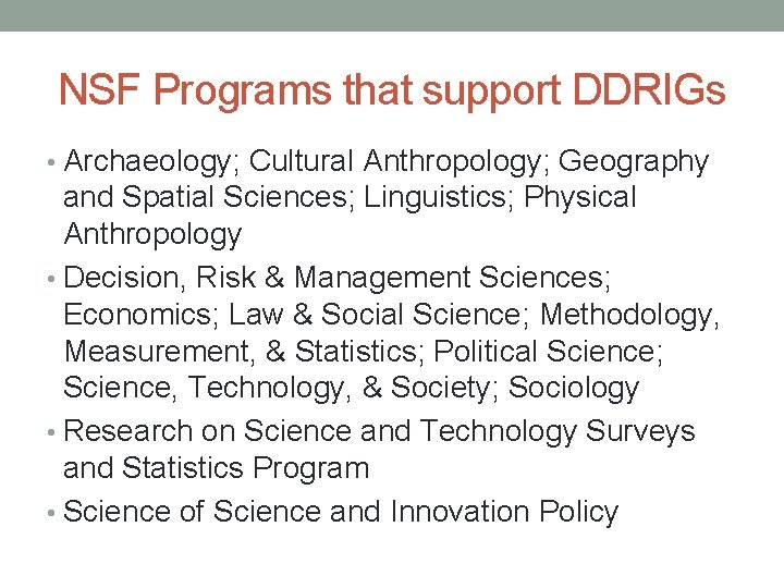NSF Programs that support DDRIGs • Archaeology; Cultural Anthropology; Geography and Spatial Sciences; Linguistics;