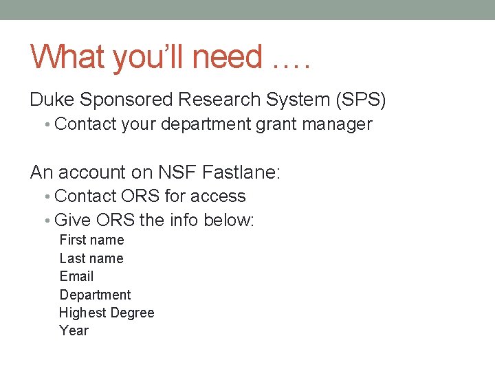 What you’ll need …. Duke Sponsored Research System (SPS) • Contact your department grant