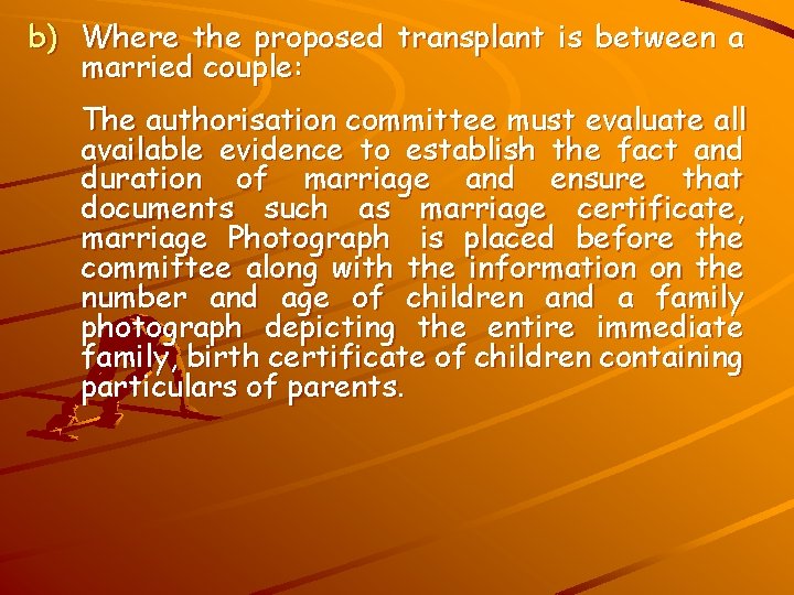 b) Where the proposed transplant is between a married couple: The authorisation committee must