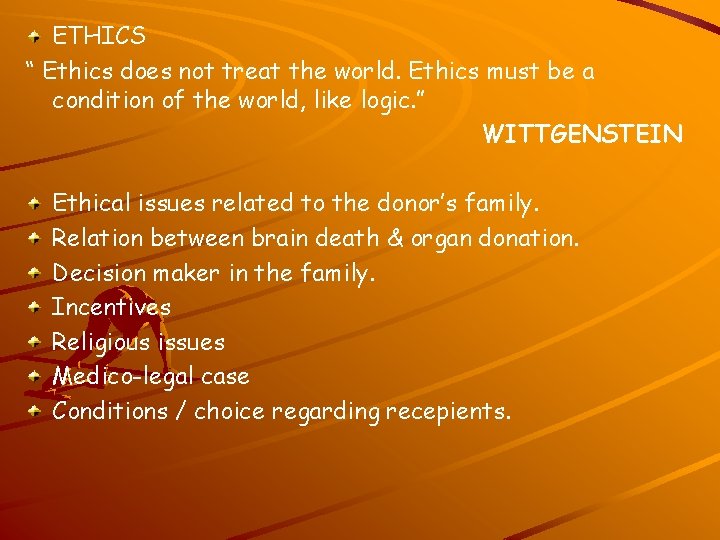 ETHICS “ Ethics does not treat the world. Ethics must be a condition of