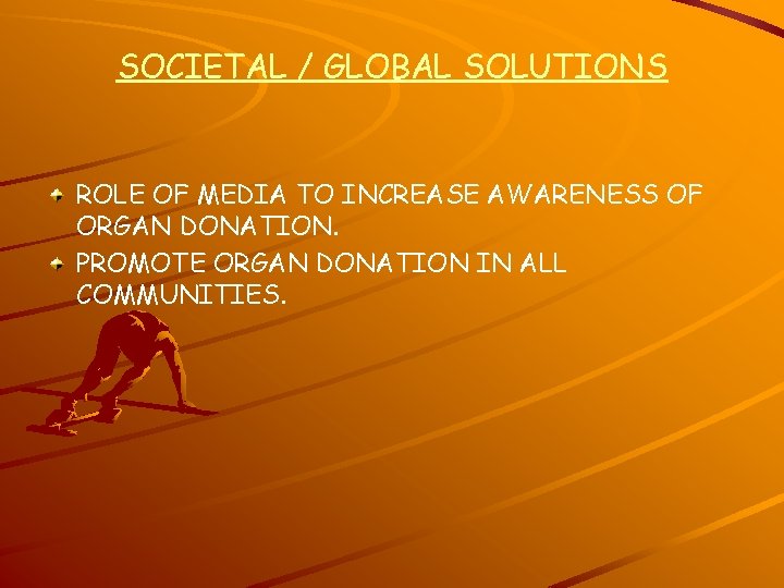 SOCIETAL / GLOBAL SOLUTIONS ROLE OF MEDIA TO INCREASE AWARENESS OF ORGAN DONATION. PROMOTE