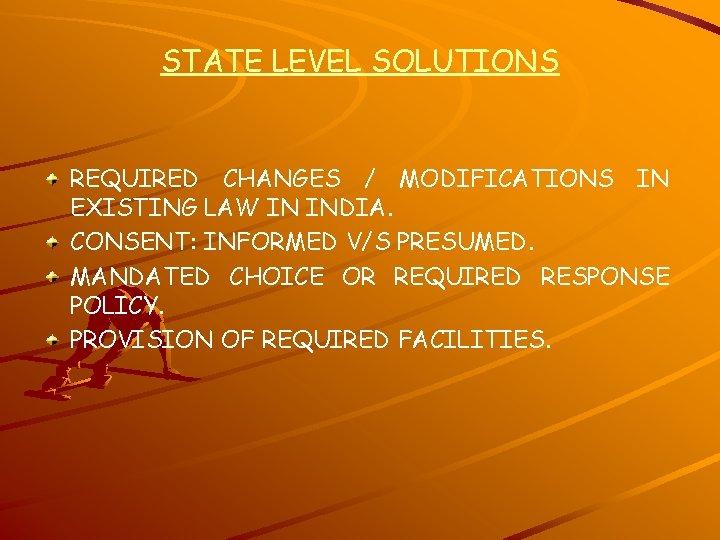 STATE LEVEL SOLUTIONS REQUIRED CHANGES / MODIFICATIONS IN EXISTING LAW IN INDIA. CONSENT: INFORMED