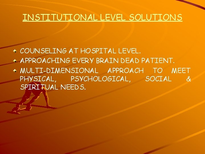 INSTITUTIONAL LEVEL SOLUTIONS COUNSELING AT HOSPITAL LEVEL. APPROACHING EVERY BRAIN DEAD PATIENT. MULTI-DIMENSIONAL APPROACH