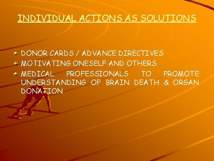 INDIVIDUAL ACTIONS AS SOLUTIONS DONOR CARDS / ADVANCE DIRECTIVES MOTIVATING ONESELF AND OTHERS MEDICAL