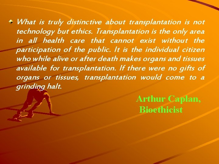 What is truly distinctive about transplantation is not technology but ethics. Transplantation is the