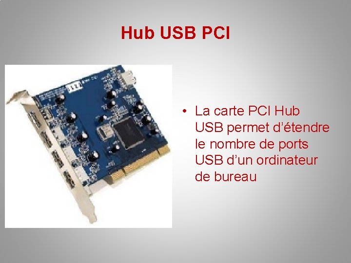 Hub USB PCI • La carte PCI Hub USB permet d’étendre le nombre de