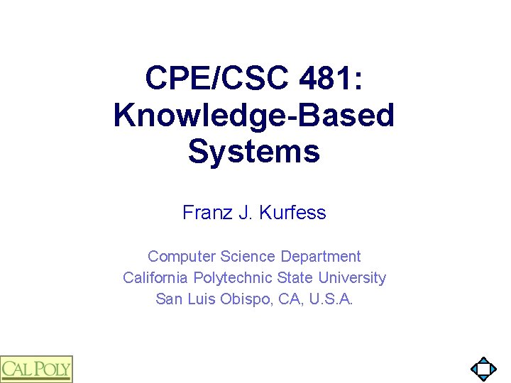 CPE/CSC 481: Knowledge-Based Systems Franz J. Kurfess Computer Science Department California Polytechnic State University