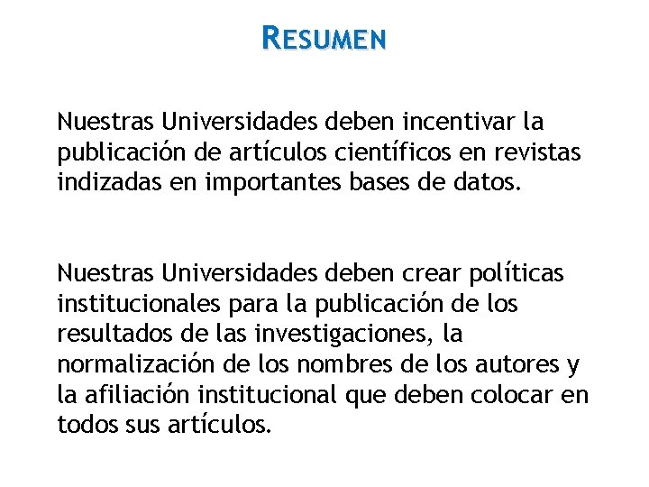R ESUMEN Nuestras Universidades deben incentivar la publicación de artículos científicos en revistas indizadas