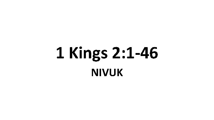 1 Kings 2: 1 -46 NIVUK 1 Kings 2: 1 -46 NIVUK