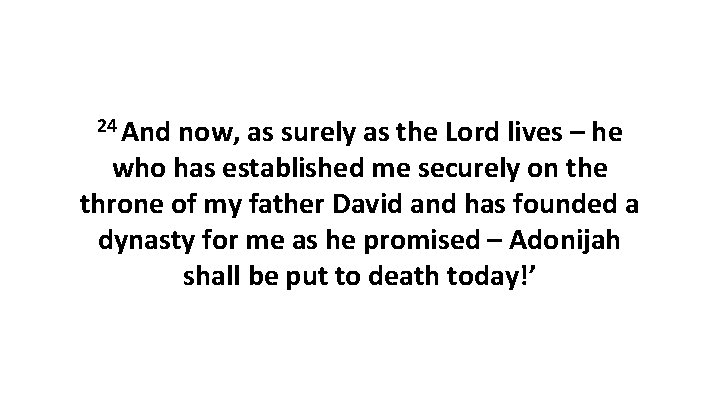 24 And now, as surely as the Lord lives – he who has established