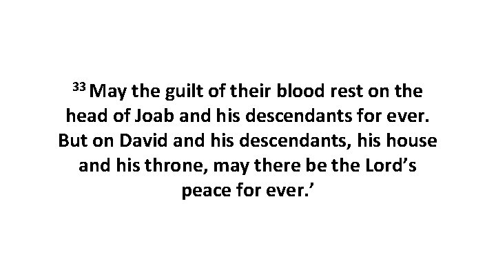 33 May the guilt of their blood rest on the head of Joab and