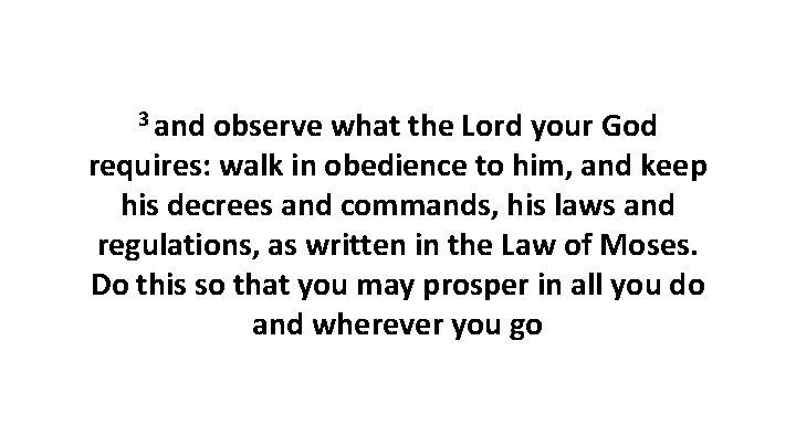 3 and observe what the Lord your God requires: walk in obedience to him,