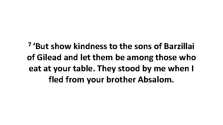 7 ‘But show kindness to the sons of Barzillai of Gilead and let them