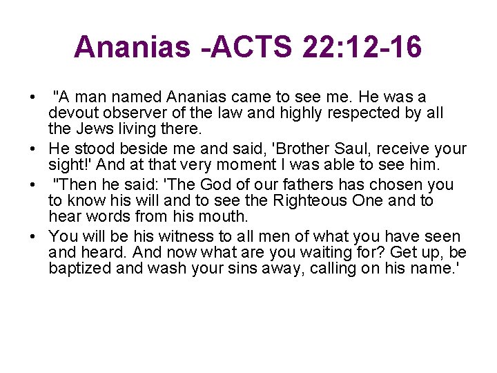 Ananias -ACTS 22: 12 -16 • "A man named Ananias came to see me.