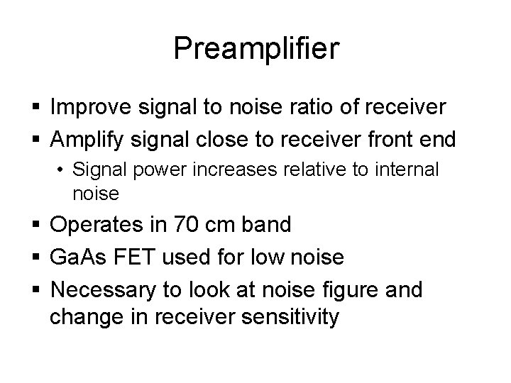 Preamplifier § Improve signal to noise ratio of receiver § Amplify signal close to