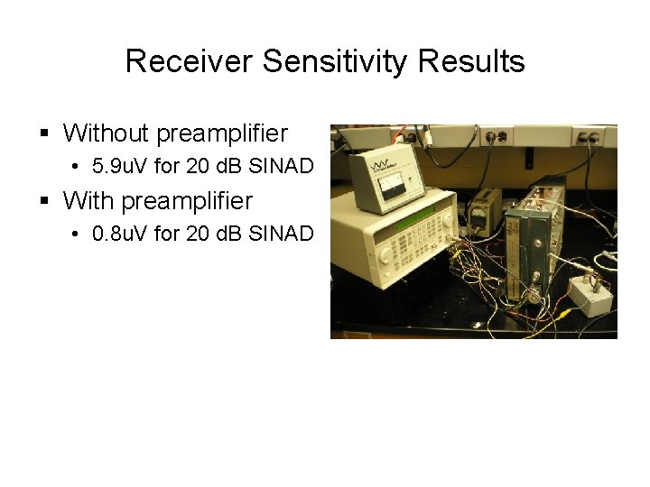 Receiver Sensitivity Results § Without preamplifier • 5. 9 u. V for 20 d.