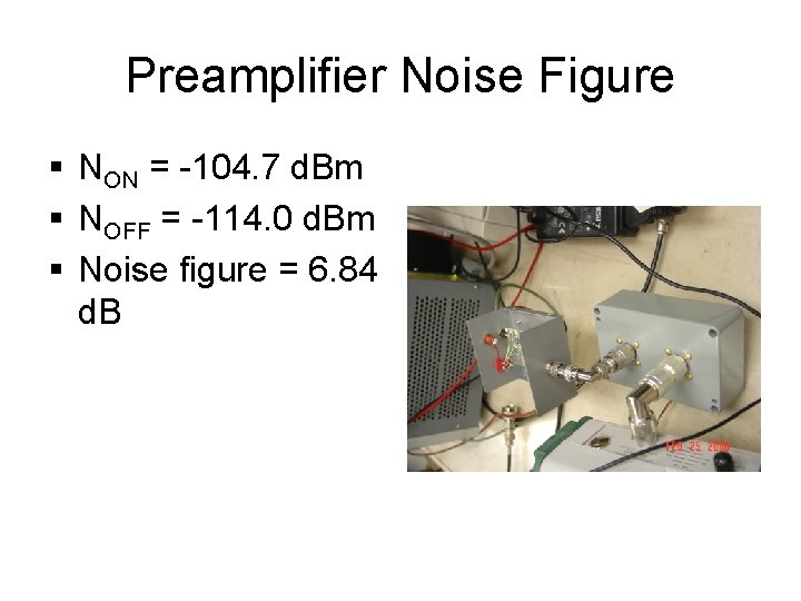 Preamplifier Noise Figure § NON = -104. 7 d. Bm § NOFF = -114.