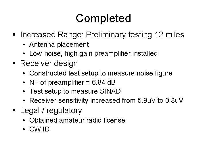 Completed § Increased Range: Preliminary testing 12 miles • Antenna placement • Low-noise, high