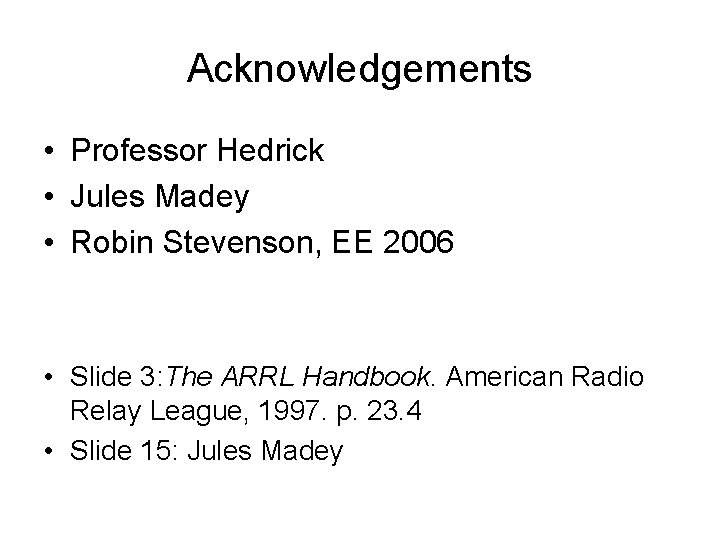 Acknowledgements • Professor Hedrick • Jules Madey • Robin Stevenson, EE 2006 • Slide