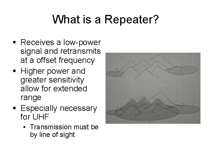 What is a Repeater? § Receives a low-power signal and retransmits at a offset