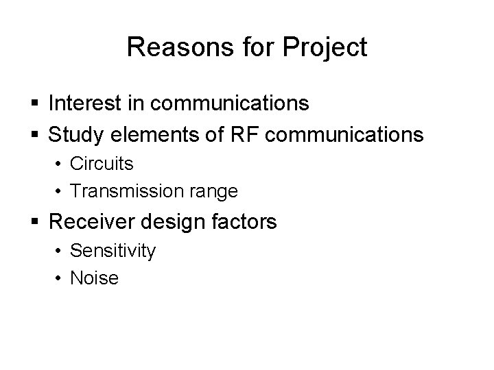 Reasons for Project § Interest in communications § Study elements of RF communications •