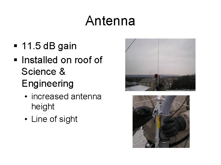 Antenna § 11. 5 d. B gain § Installed on roof of Science &