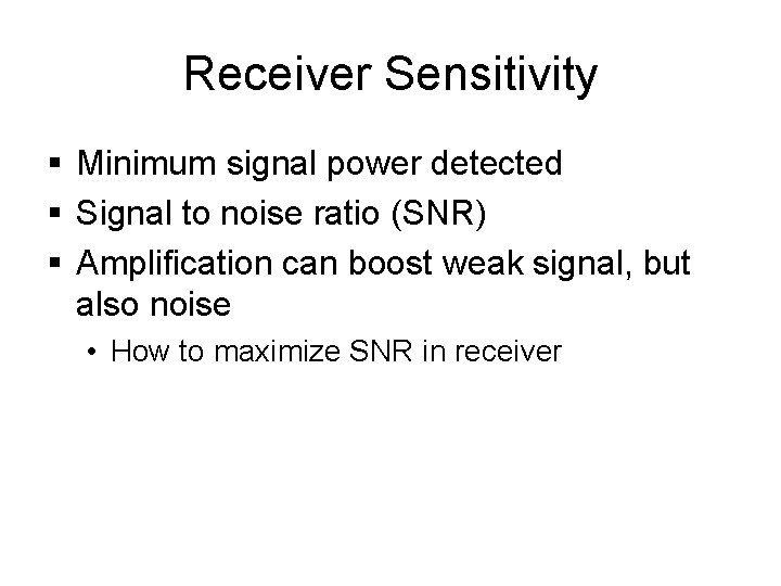 Receiver Sensitivity § Minimum signal power detected § Signal to noise ratio (SNR) §