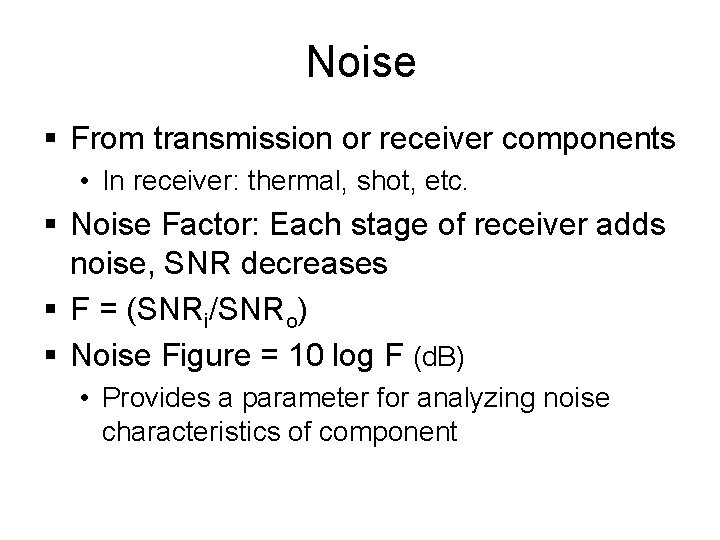 Noise § From transmission or receiver components • In receiver: thermal, shot, etc. §