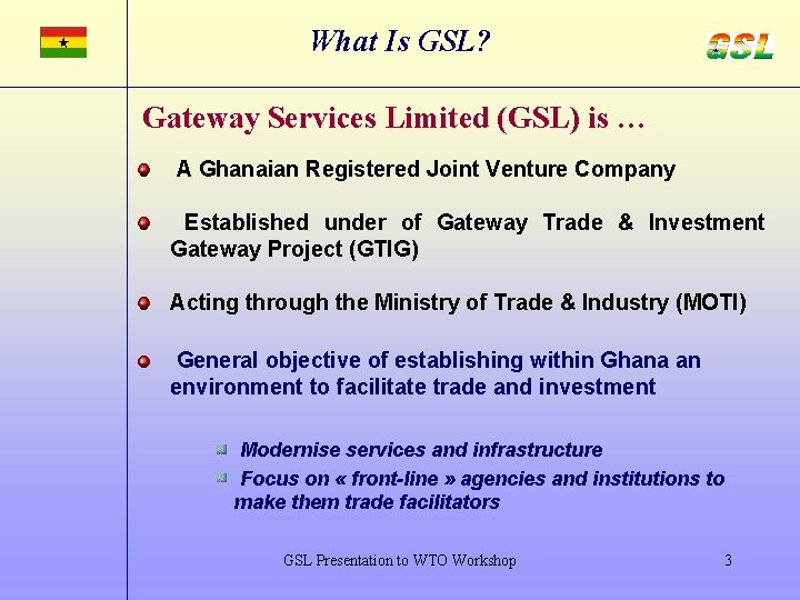 What Is GSL? Gateway Services Limited (GSL) is … A Ghanaian Registered Joint Venture