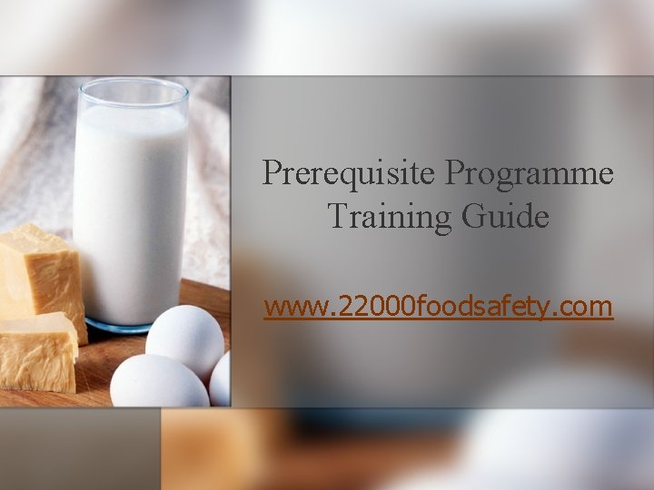 Prerequisite Programme Training Guide www. 22000 foodsafety. com Prerequisite Programme Training Guide www. 22000 foodsafety. com
