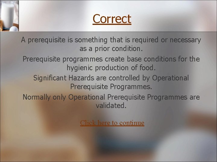 Correct A prerequisite is something that is required or necessary as a prior condition. Correct A prerequisite is something that is required or necessary as a prior condition.