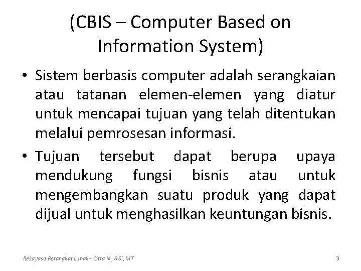 (CBIS – Computer Based on Information System) • Sistem berbasis computer adalah serangkaian atau