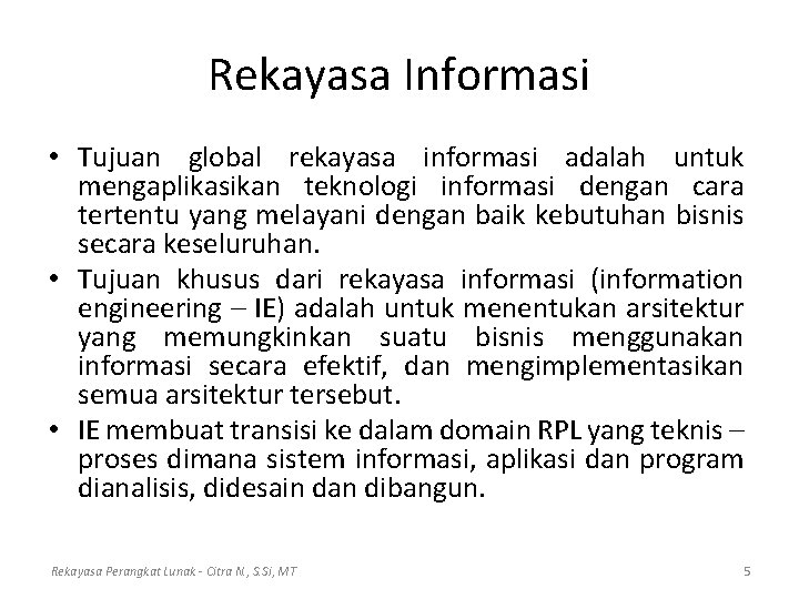 Rekayasa Informasi • Tujuan global rekayasa informasi adalah untuk mengaplikasikan teknologi informasi dengan cara