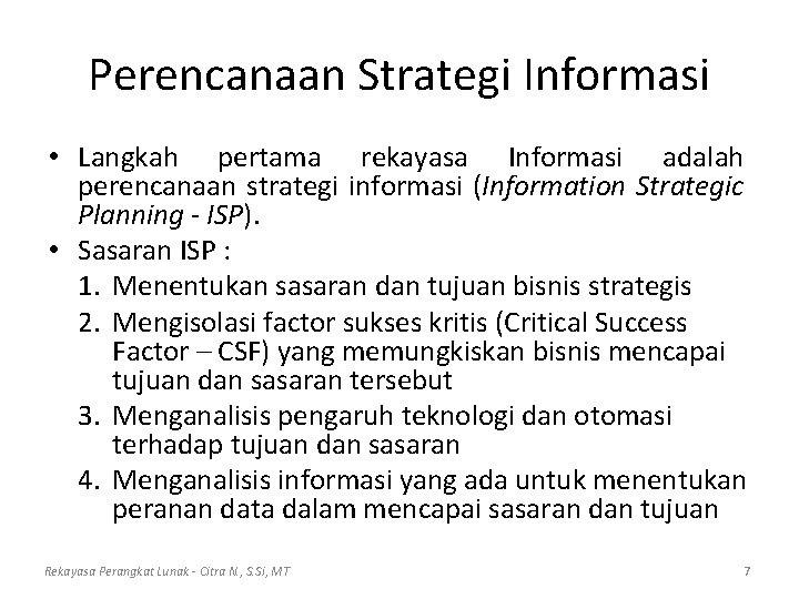 Perencanaan Strategi Informasi • Langkah pertama rekayasa Informasi adalah perencanaan strategi informasi (Information Strategic