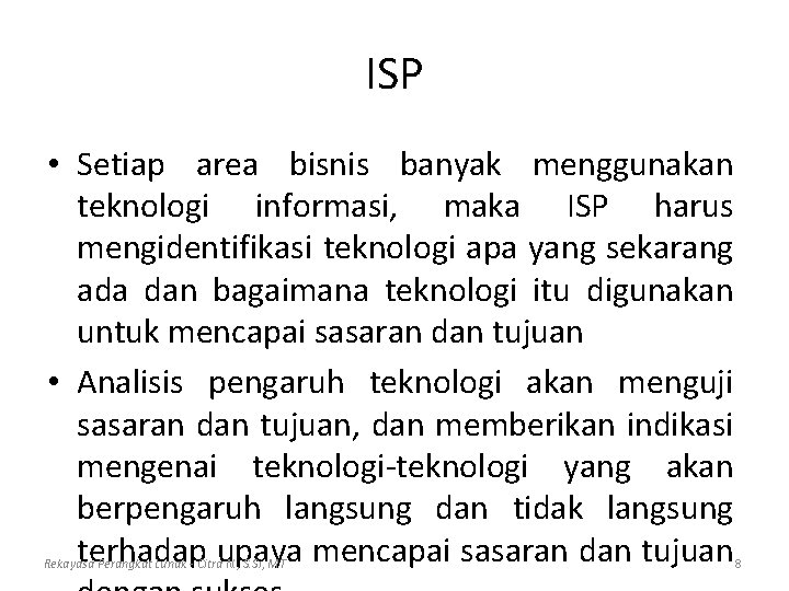 ISP • Setiap area bisnis banyak menggunakan teknologi informasi, maka ISP harus mengidentifikasi teknologi