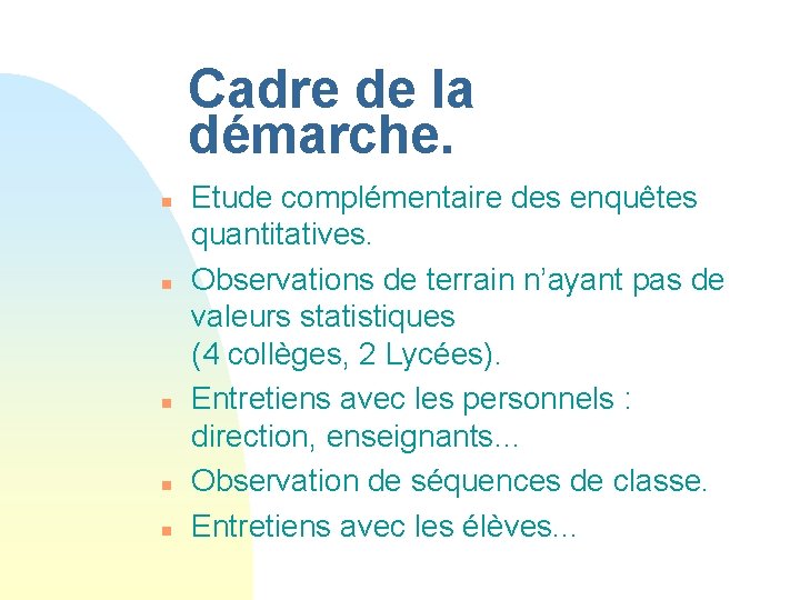 Cadre de la démarche. n n n Etude complémentaire des enquêtes quantitatives. Observations de