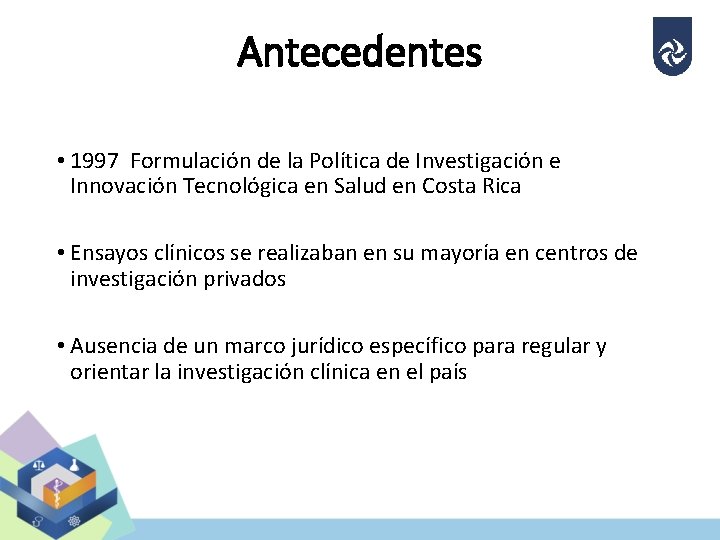 Antecedentes • 1997 Formulación de la Política de Investigación e Innovación Tecnológica en Salud