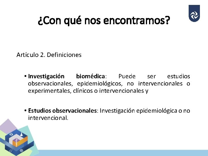 ¿Con qué nos encontramos? Artículo 2. Definiciones • Investigación biomédica: Puede ser estudios observacionales,