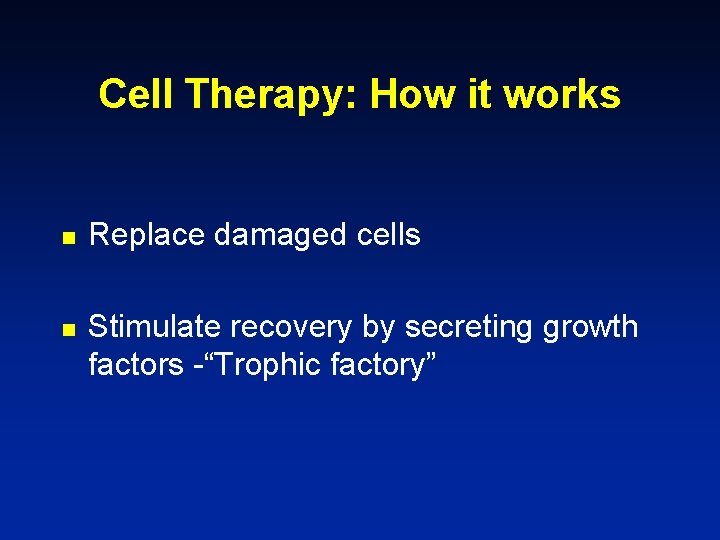 Cell Therapy: How it works n n Replace damaged cells Stimulate recovery by secreting