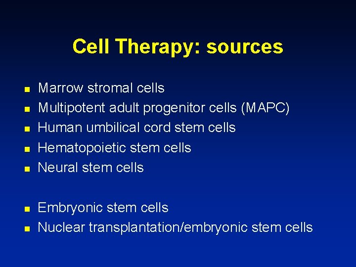 Cell Therapy: sources n n n n Marrow stromal cells Multipotent adult progenitor cells