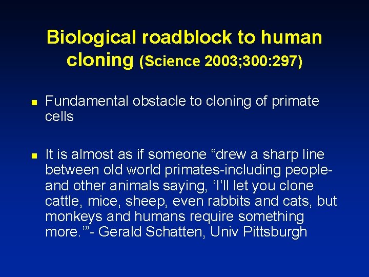 Biological roadblock to human cloning (Science 2003; 300: 297) n n Fundamental obstacle to