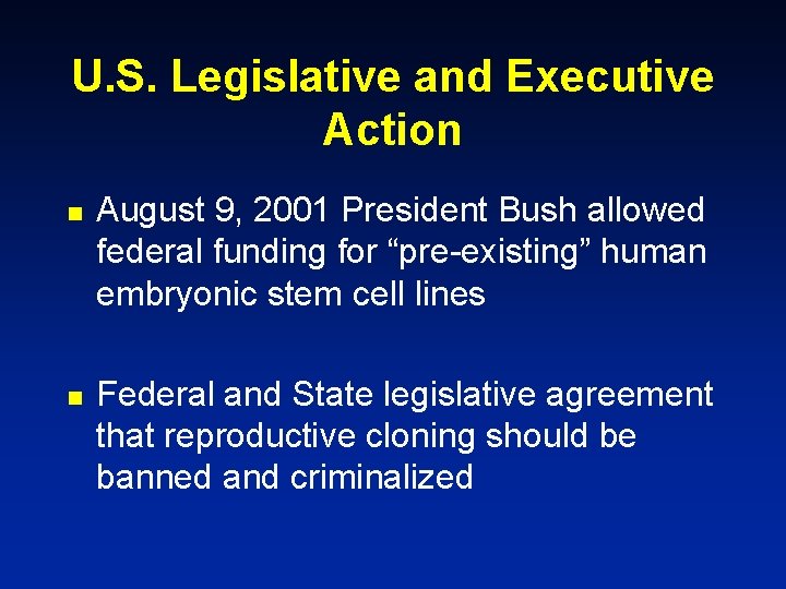 U. S. Legislative and Executive Action n n August 9, 2001 President Bush allowed