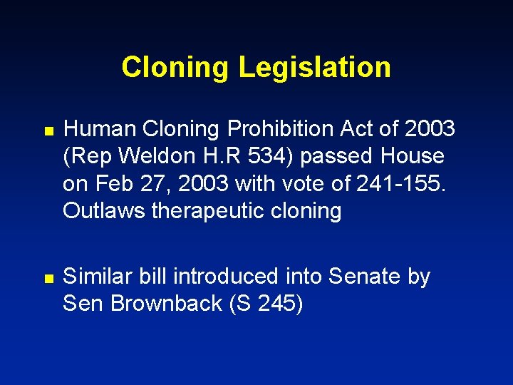 Cloning Legislation n n Human Cloning Prohibition Act of 2003 (Rep Weldon H. R