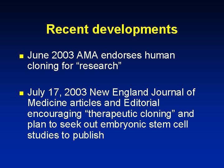 Recent developments n n June 2003 AMA endorses human cloning for “research” July 17,