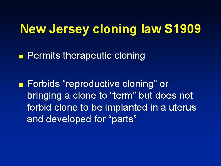 New Jersey cloning law S 1909 n n Permits therapeutic cloning Forbids “reproductive cloning”