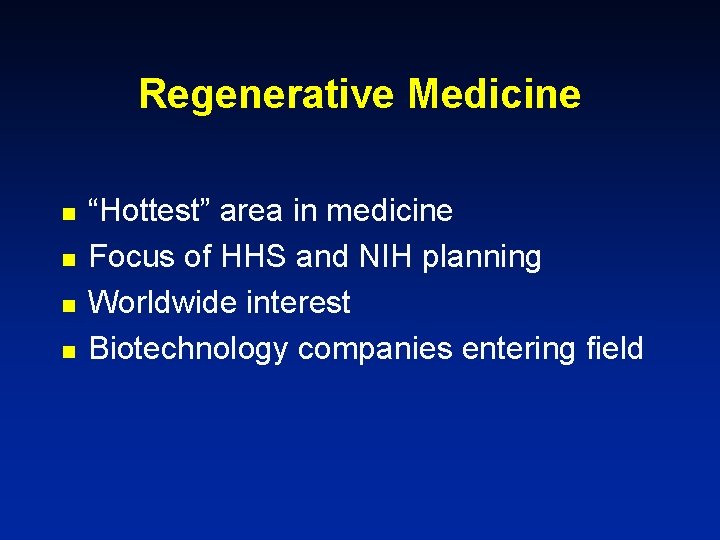 Regenerative Medicine n n “Hottest” area in medicine Focus of HHS and NIH planning