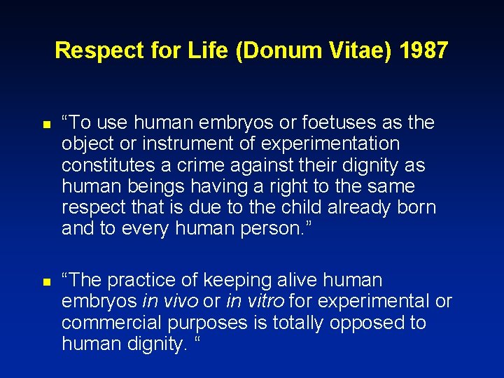 Respect for Life (Donum Vitae) 1987 n “To use human embryos or foetuses as
