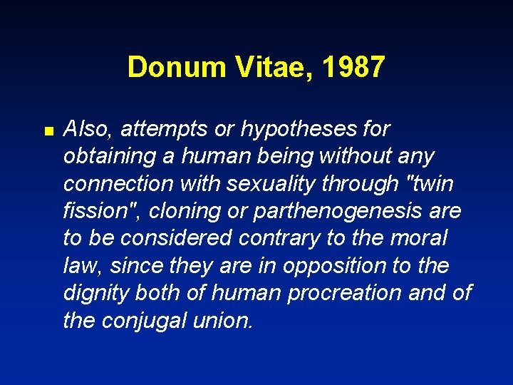 Donum Vitae, 1987 n Also, attempts or hypotheses for obtaining a human being without
