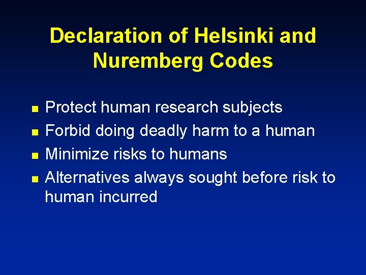 Declaration of Helsinki and Nuremberg Codes n n Protect human research subjects Forbid doing